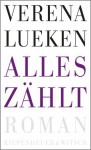 Alles zählt: Roman - Verena Lueken