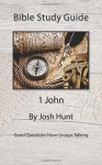 Bible Study Guide -- 1 John: Good Questions Have Small Groups Talking (Volume 6) - Josh Hunt