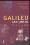 Galileu Anticristo - Uma Biografia - Michael White, Julián Fuks