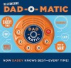 Dad-O-Matic: Now Daddy Knows Best--Every Time! - Eric Martin