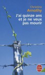 J'ai quinze ans et je ne veux pas mourir - Christine Arnothy