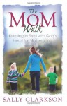 The Mom Walk - Sally Clarkson, Clay Clarkson