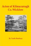 Acton of Kilmacurragh Co. Wicklow - Turtle Bunbury, Art Kavanagh