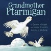 Grandmother Ptarmigan - Qunaq Mikkigak, Joanne Schwartz, Qin Leng