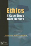 Ethics: A Case Study from Fluency - Robert Goldfarb