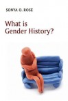 What Is Gender History - Sonya Rose