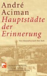 Hauptstädte Der Erinnerungvon Alexandria Nach New York - André Aciman