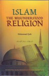 Islam: The Misunderstood Religion - Muhammad Qutb