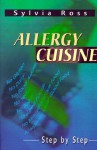 Allergy Cuisine: Step by Step - Sylvia Ross