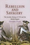 Rebellion and Savagery: The Jacobite Rising of 1745 and the British Empire - Geoffrey Plank