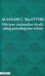 Odvisne racionalne živali : zakaj potrebujemo vrline - Alasdair MacIntyre, Nada Grošelj, Bojan Zalec