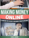 Making money online: 23 Amazing Tips to Easily Earn Money From the Internet (Money Making, Money Making ideas, Money Making books) - Carl Ward