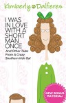 I Was In Love With a Short Man Once And Other Tales From a Crazy Southern Irish Gal - Kimberly J. Dalferes