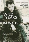 Wild Years: The Music and Myth of Tom Waits - Jay S. Jacobs