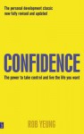 Confidence: The Power to Take Control and Live the Life You Want - Rob Yeung