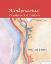 Biodynamic Craniosacral Therapy, Volume Two - Michael J. Shea