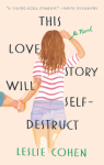 This Love Story Will Self-Destruct - Leslie Cohen