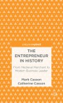 The Entrepreneur in History: From Medieval Merchant to Modern Business Leader - Mark Casson, Catherine Casson