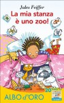 La mia stanza è uno zoo! (Il battello a vapore. Albo d'oro) (Italian Edition) - Jules Feiffer, E. Puricelli Guerra, D. Guicciardini