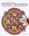 Coloring Flower Mandalas: 30 Hand-drawn Designs for Mindful Relaxation - Wendy Piersall