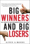 Big Winners and Big Losers: The 4 Secrets of Long-Term Business Success and Failure - Alfred A. Marcus