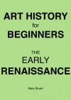 The Early Renaissance - Study Guide (Art History For Beginners) - Mary Stuart