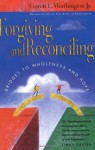 Forgiving and Reconciling: Bridges to Wholeness and Hope - Everett L. Worthington