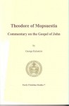 Theodore of Mopsuestia - Commentary on the Gospel of John (Early Christian Studies, #7) - George Kalantzis