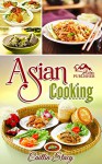 Asian Cooking: Enjoy The Best Collection Of Asian Dishes Under One Cookbook - Caitlin Stacy, Aston Publisher