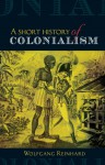 A Short History of Colonialism - Wolfgang Reinhard