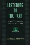 Listening to the Text: Oral Patterning in Paul's Letters - John D. Harvey