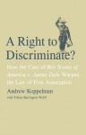 A Right to Discriminate?: How the Case of Boy Scouts of America v. James Dale Warped the Law of Free Association - Andrew Koppelman, Tobias Barrington Wolff