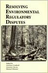 Resolving Environmental Regulatory Disputes - Lawrence Susskind, Lawrence S. Bacow, Michael A. Wheeler