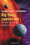 Big Bang, zweiter Akt: Auf den Spuren des Lebens im All - Harald Lesch, Jörn Müller