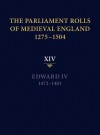 The Parliament Rolls of Medieval England, 1275-1504: XIV: Edward IV. 1472-1483 - Rosemary Horrox