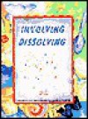 Involving Dissolving: Grades 1-3 with Modifications for K - Lisa Klofkorn, Lincoln Bergman, Kay Fairwell, Richard Hoyt