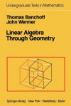 Linear Algebra Through Geometry - T. Banchoff, J. Wermer