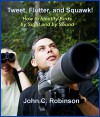 Tweet, Flutter, and Squawk!: How to Identify Birds by Sight and by Sound - John Robinson