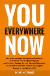 You Everywhere Now: Get Your Message, Products and Services In Front of Your Target Prospects and in Every Pocket, Screen, Car and Television In The World with the Help of the Largest Brands - Mike Koenigs