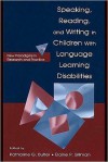 Speaking, Reading, and Writing in Children with Language Learning Disabilities: New Paradigms in Research and Practice - Katharine G. Butler, Elaine R. Silliman