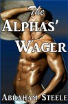 The Alphas' Wager: Paranormal Gay Werewolf Shifter Erotic Romance - Abraham Steele