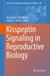 Kisspeptin Signaling in Reproductive Biology (Advances in Experimental Medicine and Biology) - Alexander S. Kauffman, Jeremy T. Smith