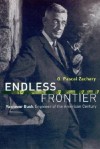 Endless Frontier: Vannevar Bush, Engineer of the American Century - G. Pascal Zachary