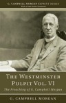 The Westminster Pulpit, Volume VI: The Preaching of G. Campbell Morgan - G. Campbell Morgan