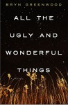 All the Ugly and Wonderful Things: A Novel - Bryn Greenwood