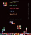 Video Games Around the World - Mark J. P. Wolf, Toru Iwatani