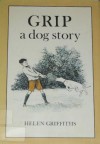 Grip, a Dog Story - Helen Griffiths