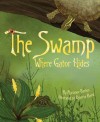 The Swamp Where Gator Hides - Marianne Collins Berkes, Roberta Baird