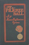 The Filigree Ball: Being a Full and True Account of the Solution of the Mystery Concerning the Jeffrey-Moore Affair - Anna Katharine Green