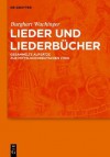 Lieder Und Liederbucher: Gesammelte Aufsatze Zur Mittelhochdeutschen Lyrik - Burghart Wachinger